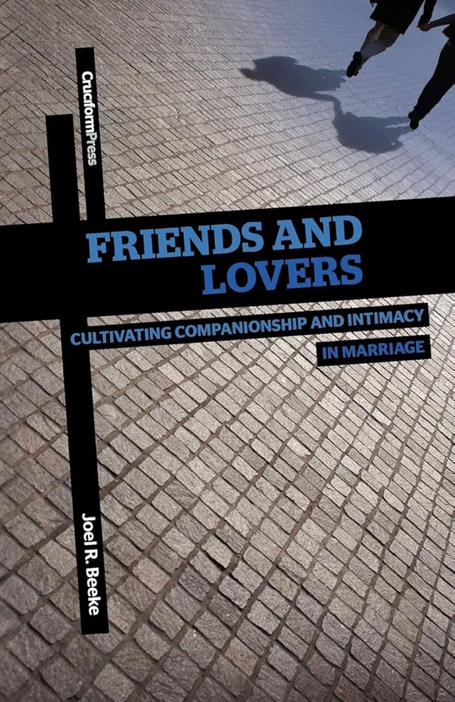 Friends and Lovers: Cultivating Companionship and Intimacy in Marriage cover image