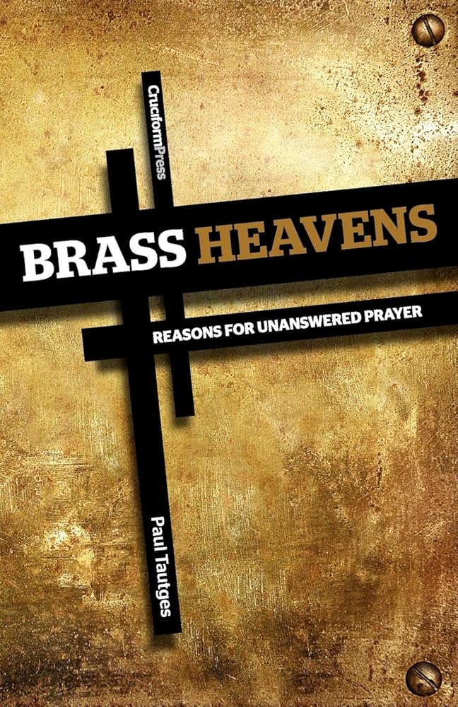 Brass Heavens: Reasons for Unanswered Prayer cover image