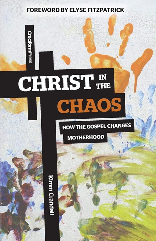 Christ in the Chaos: How the Gospel Changes Motherhood cover image