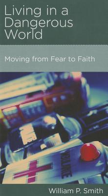 Living in a Dangerous World: Moving from Fear to Faith cover image