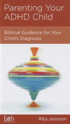 Parenting Your ADHD Child: Biblical Guidance for Your Child's Diagnosis cover image
