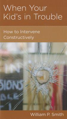 When Your Kid's in Trouble: How to Intervene Constructively cover image