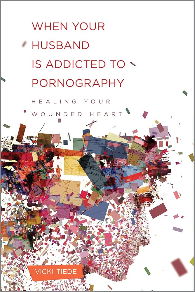 When Your Husband Is Addicted to Pornography: Healing Your Wounded Heart cover image