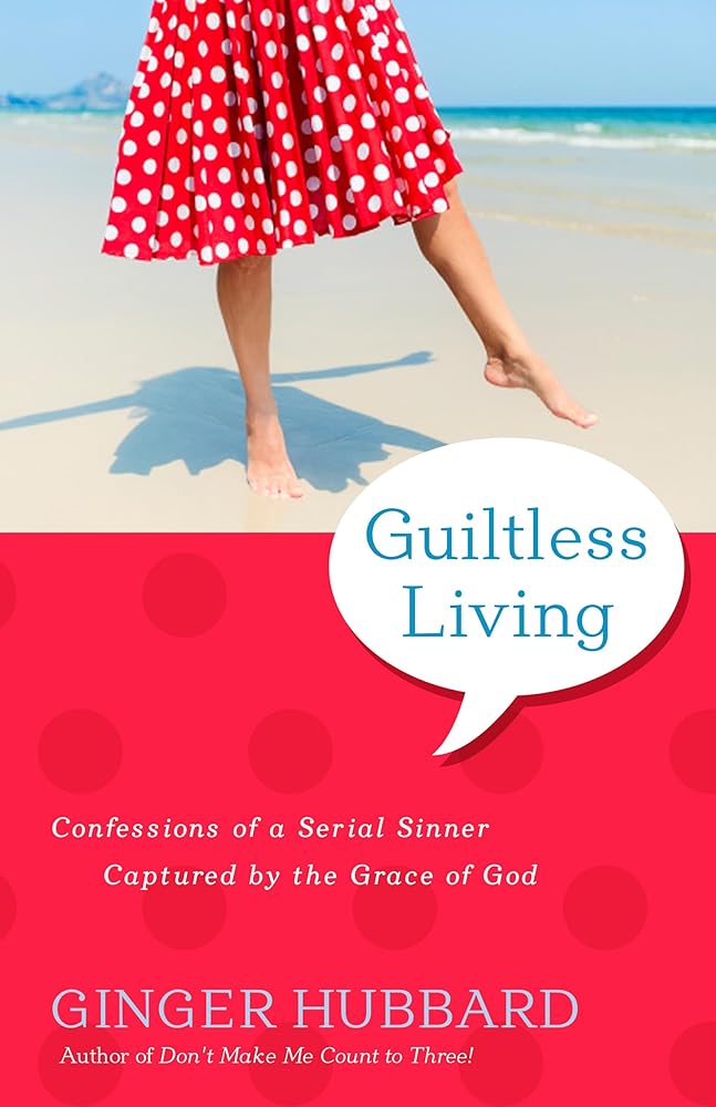 Guiltless Living: Confessions of a Serial Sinner, Captured by the Grace of God cover image