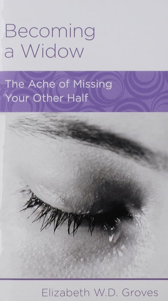 Becoming a Widow: The Ache of Missing Your Other Half cover image