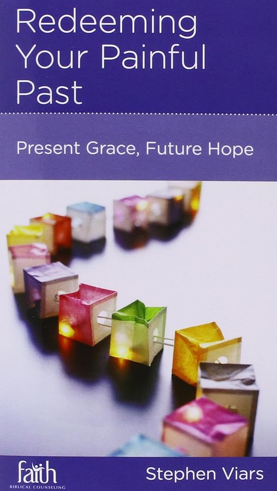 Redeeming Your Painful Past: Present Grace, Future Hope cover image