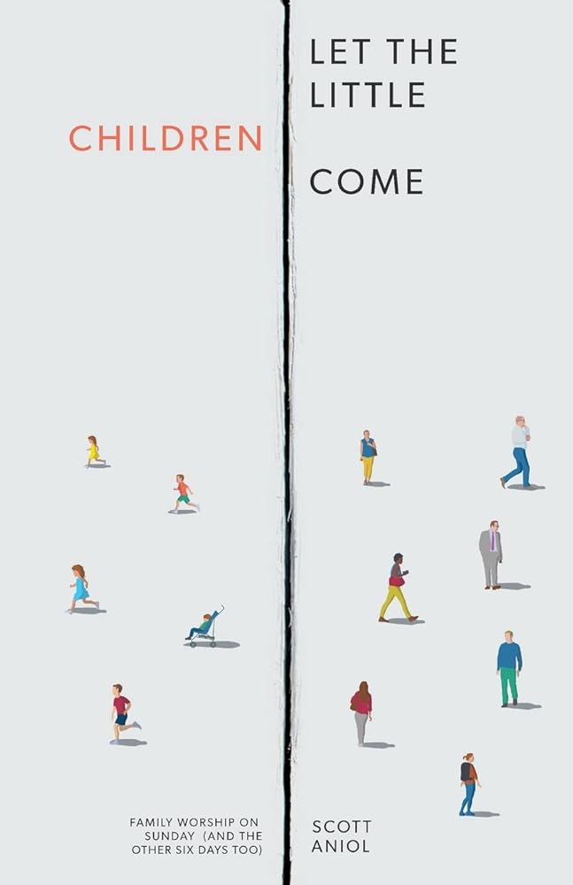 Let the Little Children Come: Family Worship on Sunday (and the Other Six Days Too) cover image
