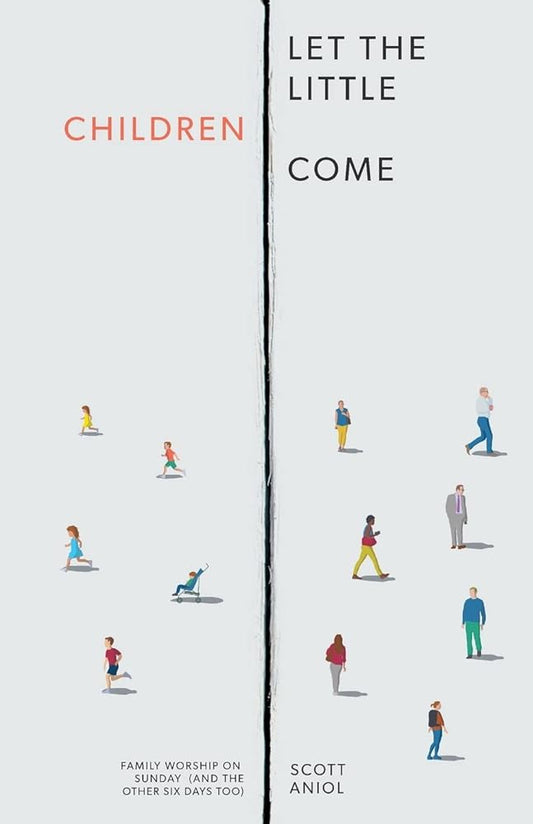 Let the Little Children Come: Family Worship on Sunday (and the Other Six Days Too) cover image