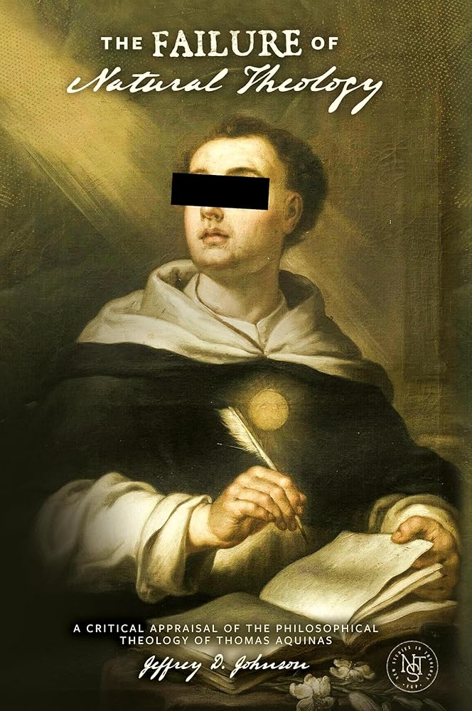 The Failure of Natural Theology: A Critical Appraisal of the Philosophical Theology of Thomas Aquinas (New Studies in Theology) cover image