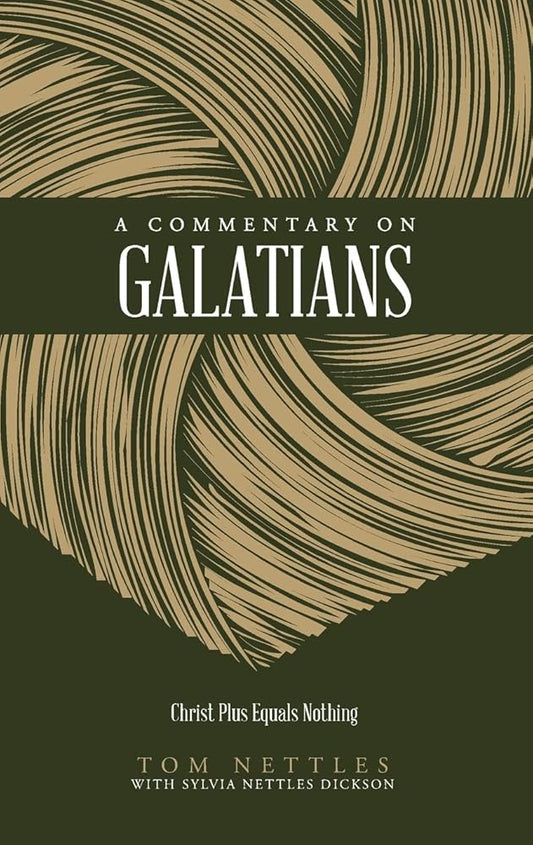 A Commentary on Galatians: Christ Plus Equals Nothing (Nettles' Commentary) cover image