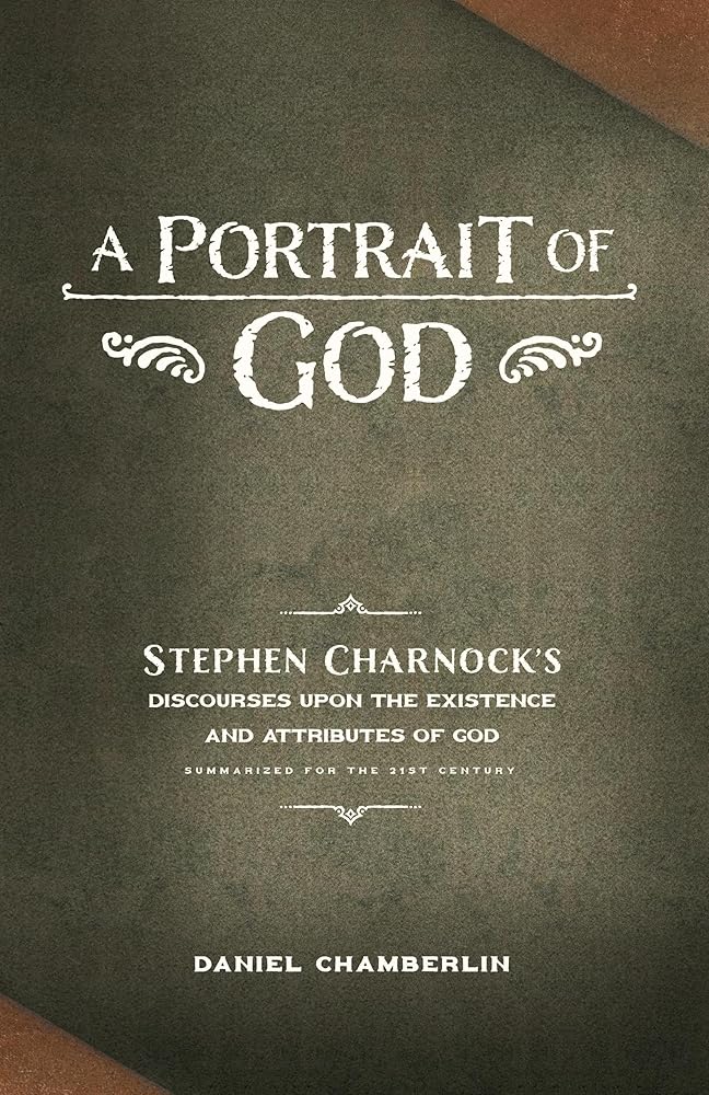 A Portrait of God: Stephen Charnock's Discourses upon the Existence and Attributes of God cover image