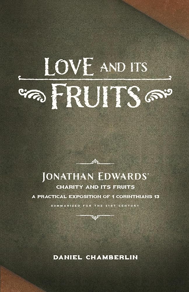 Love and Its Fruits: Jonathan Edwards' Charity and Its Fruits Summarized for the 21st Century cover image