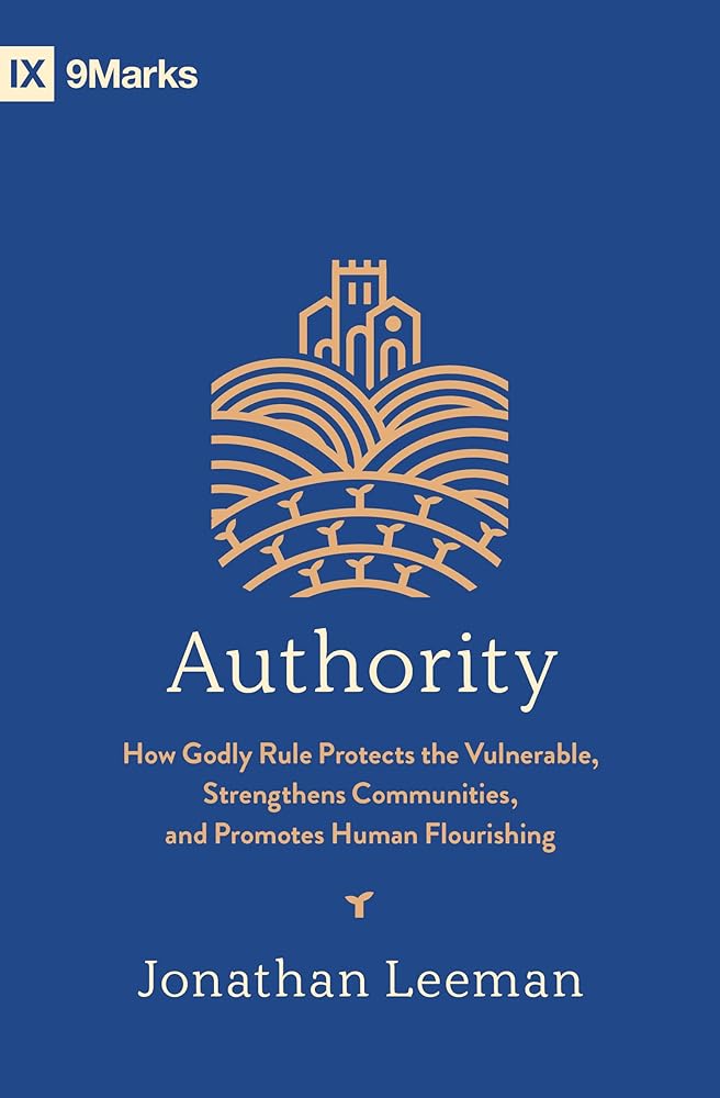 Authority: How Godly Rule Protects the Vulnerable, Strengthens Communities, and Promotes Human Flourishing (with Study Questions) cover image