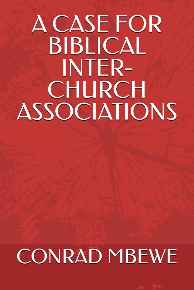 A CASE FOR BIBLICAL INTER-CHURCH ASSOCIATIONS cover image