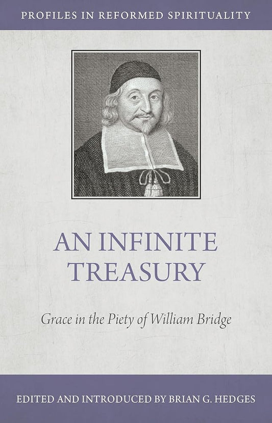 An Infinite Treasury: Grace in the Piety of William Bridge (Profiles in Reformed Spirituality) cover image