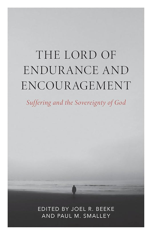 The Lord of Endurance and Encouragement: Suffering and the Sovereignty of God (Puritan Reformed Conference Series) cover image