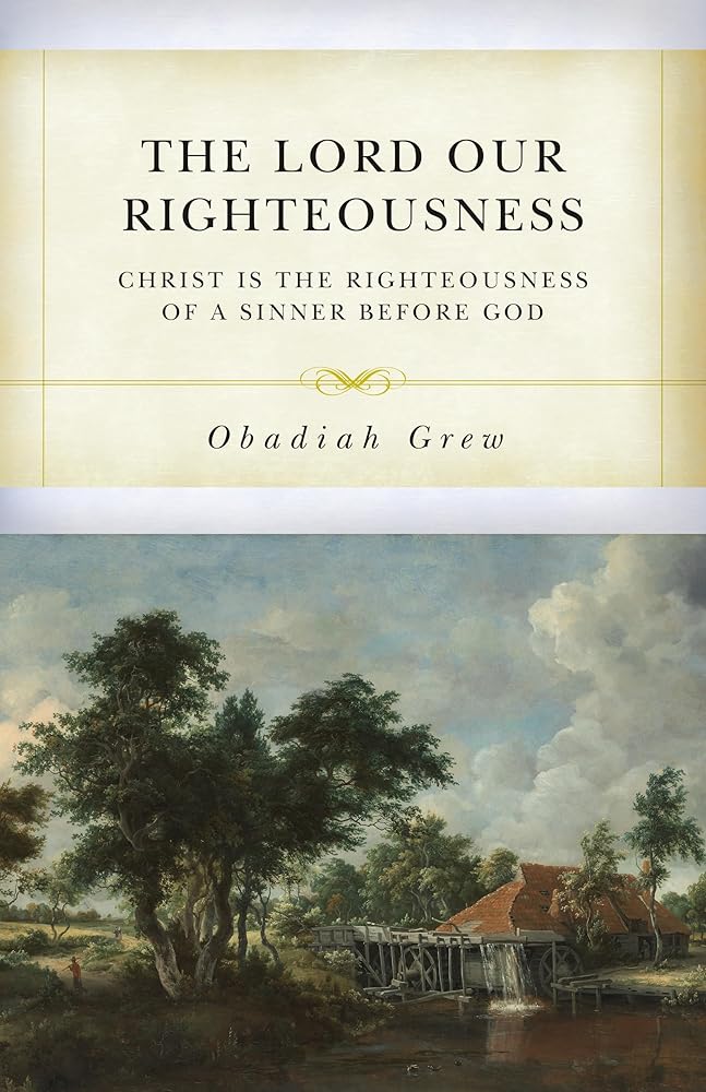 The Lord Our Righteousness: Christ Is the Righteousness of a Sinner before God cover image