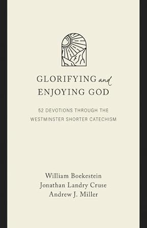 Glorifying and Enjoying God: 52 Devotions through the Westminster Shorter Catechism, Gift Edition cover image