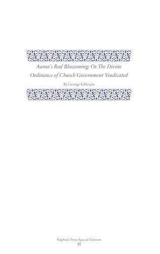 Aaron’s Rod Blossoming: The Divine Ordinance of Church Government Vindicated cover image