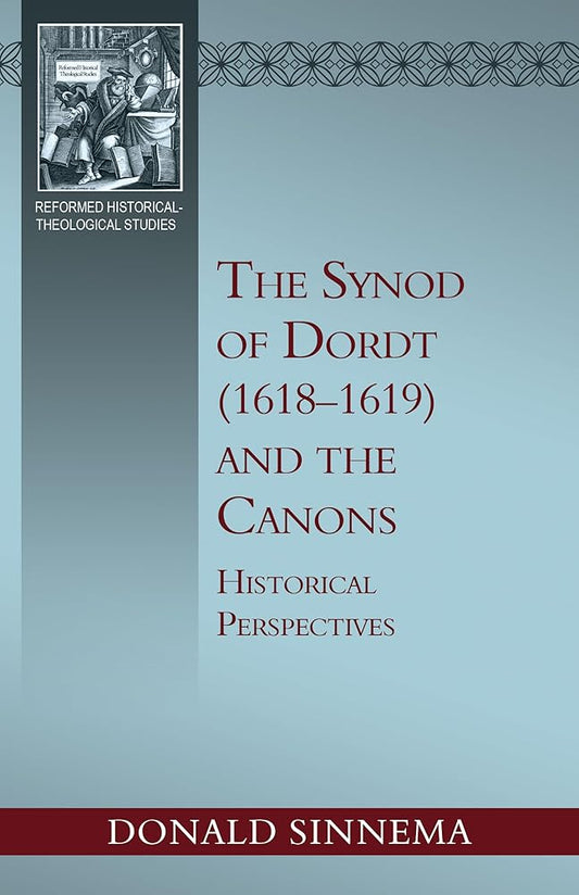 The Synod of Dordt (1618–1619) and the Canons: Historical Perspectives cover image