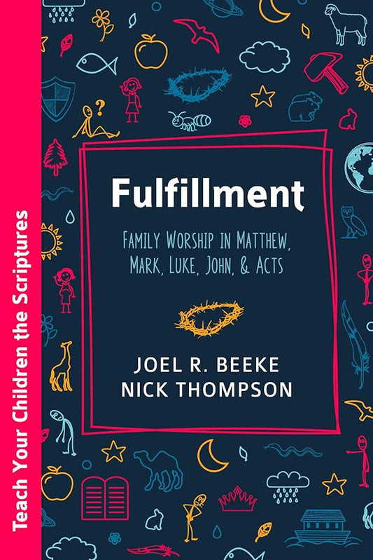 Fulfillment: Family Worship in Matthew, Luke, John, and Acts (Teach Your Children the Scriptures) cover image