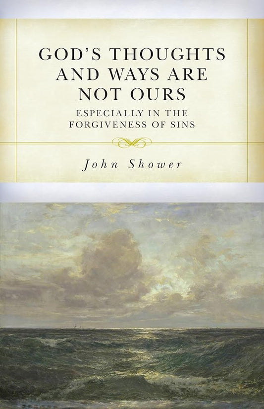God’s Thoughts and Ways are Above Ours: Especially in the Forgiveness of Sins cover image