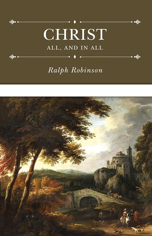 Christ All, and in All: Several Significant Similitudes by Which the Lord Jesus Christ Is Described in the Holy Scriptures cover image