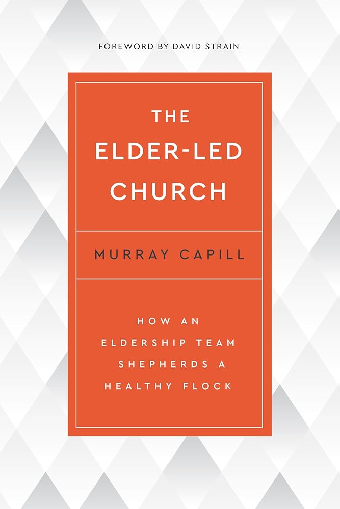 The Elder-Led Church: How an Eldership Team Shepherds a Healthy Flock cover image