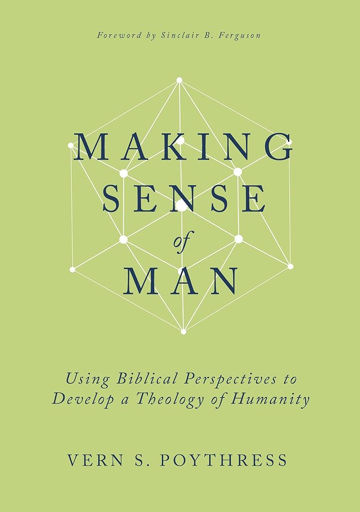 Making Sense of Man: Using Biblical Perspectives to Develop a Theology of Humanity cover image