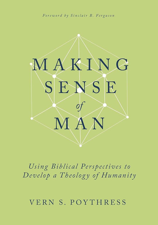 Making Sense of Man: Using Biblical Perspectives to Develop a Theology of Humanity cover image