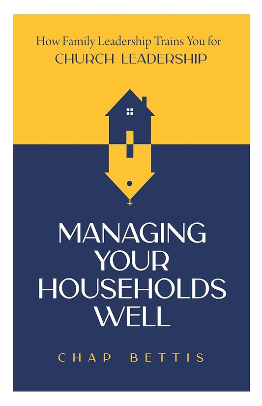Managing Your Households Well: How Family Leadership Trains You for Church Leadership cover image