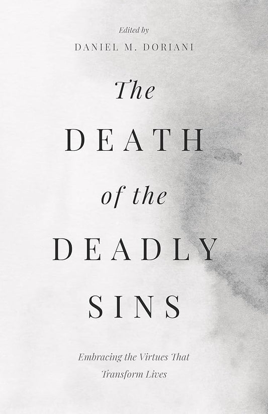The Death of the Deadly Sins: Embracing the Virtues That Transform Lives cover image