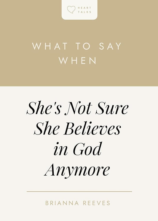 What to Say When She's Not Sure She Believes in God Anymore (Heart Talks) cover image