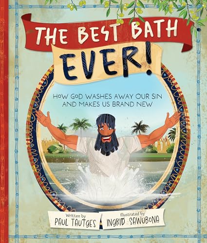The Best Bath Ever!: How God Washes Away Our Sin and Makes Us Brand New cover image