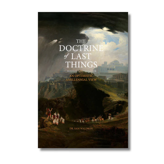 The Doctrine of the Last Things - An Optimistic Amillennial View