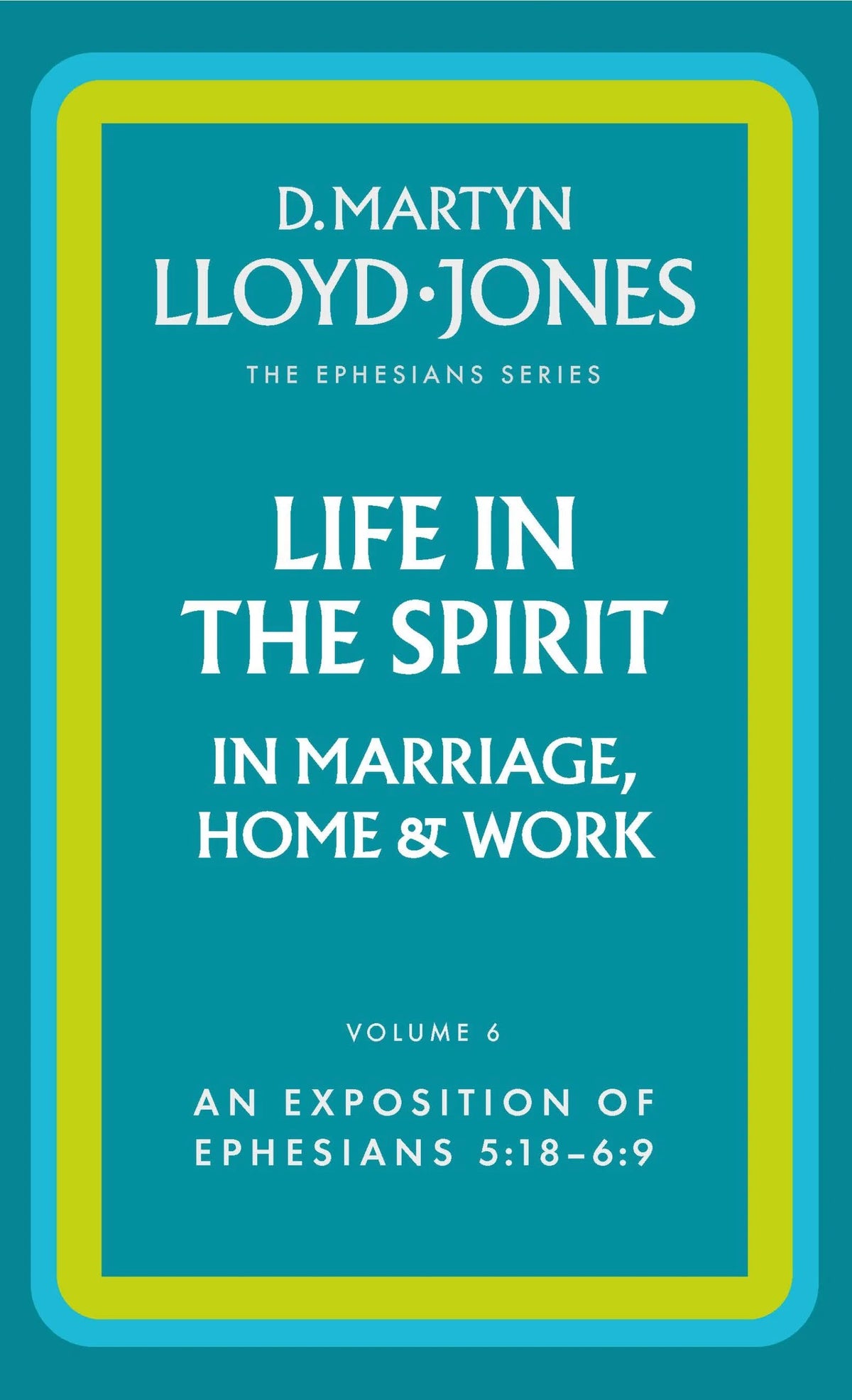Life in the spirit in marriage, home & work: An exposition of Ephesians 5:18 to 6:9