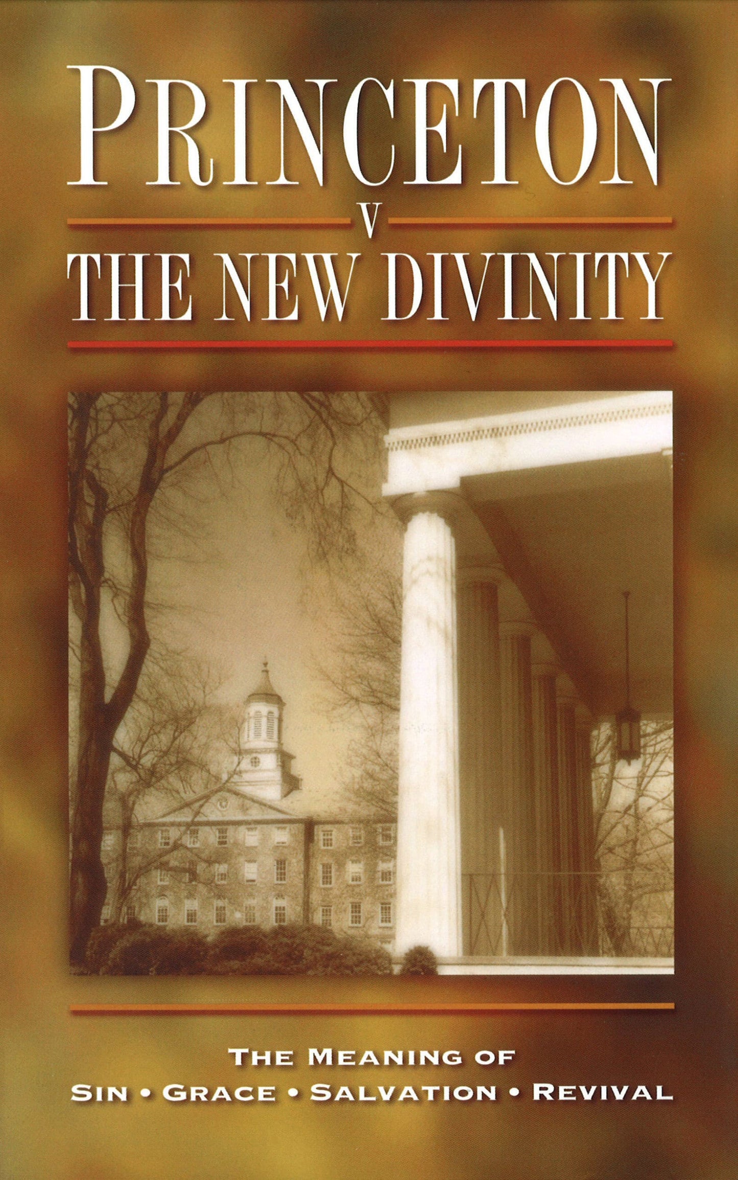 Princeton Versus the New Divinity: The Meaning of Sin--Grace--Salvation--Revival