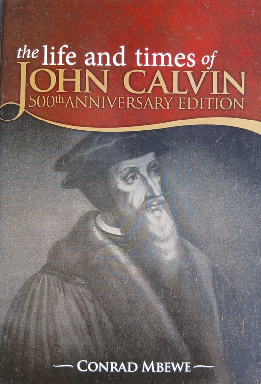 The Life and Times of John Calvin (50th Anniversary Edition)