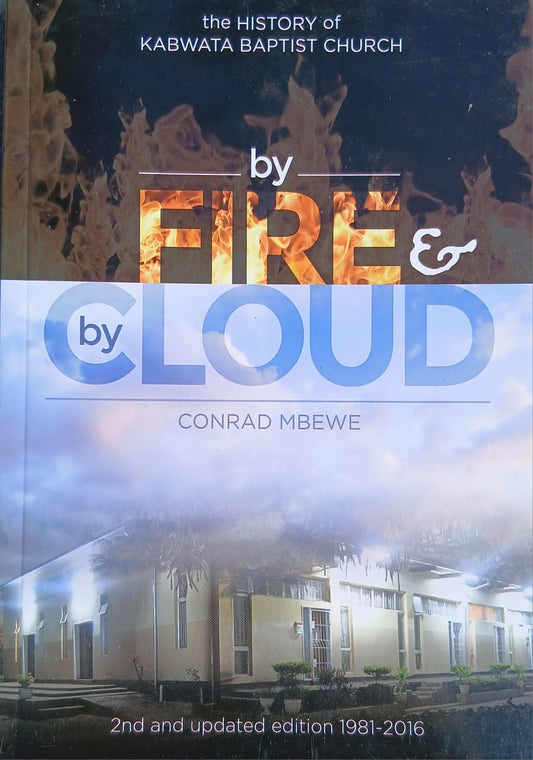 By Fire & By Cloud: the History of Kabwata Baptist Church